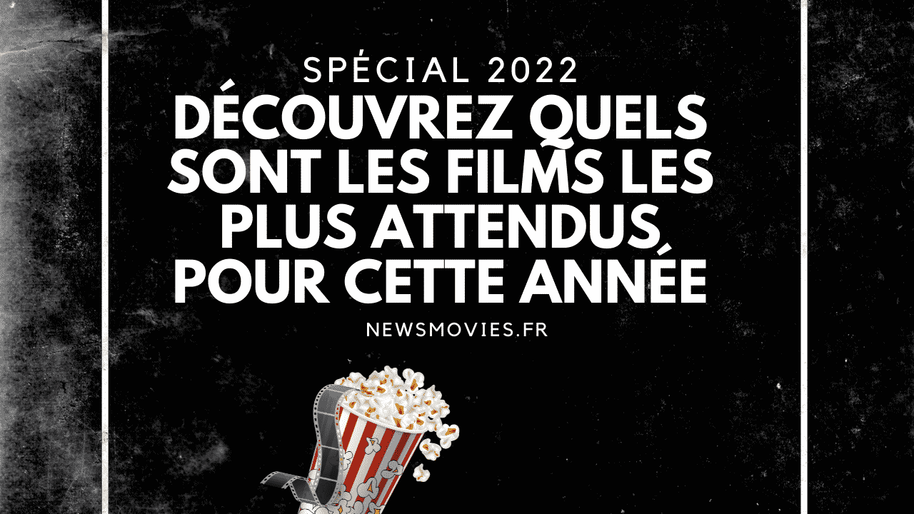 Découvrez Quels Sont Les Films Les Plus Attendus Pour Cette Année