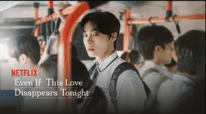 Even If This Love Disappears Tonight : Le film Netflix qui brise le cœur d'Internet