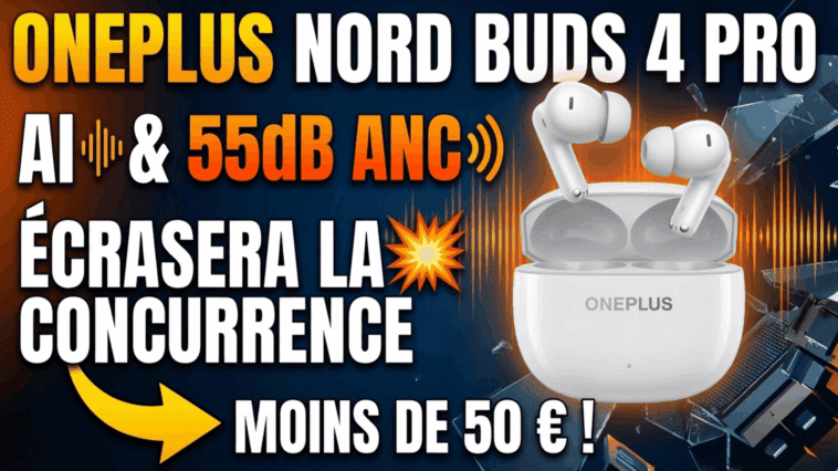 OnePlus Nord Buds 4 Pro : L'IA et l'ANC 55 dB Vont Pulvériser la Concurrence à Moins de 50€ !